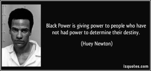 quote-black-power-is-giving-power-to-people-who-have-not-had-power-to-determine-their-destiny-huey-newton-135267